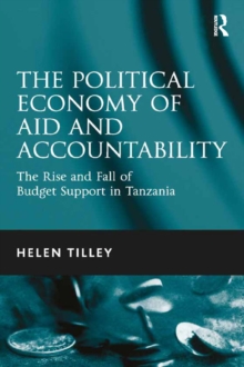 The Political Economy of Aid and Accountability : The Rise and Fall of Budget Support in Tanzania