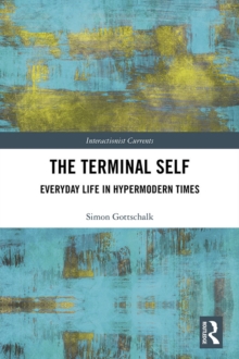 The Terminal Self : Everyday Life in Hypermodern Times