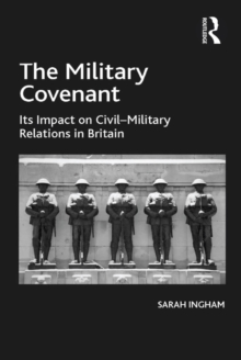 The Military Covenant : Its Impact on Civil-Military Relations in Britain