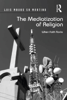 The Mediatization of Religion : When Faith Rocks