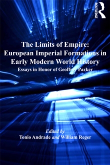 The Limits of Empire: European Imperial Formations in Early Modern World History : Essays in Honor of Geoffrey Parker