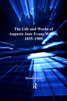 The Life and Works of Augusta Jane Evans Wilson, 1835-1909