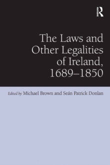 The Laws and Other Legalities of Ireland, 1689-1850