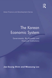 The Korean Economic System : Governments, Big Business and Financial Institutions