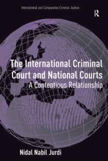 The International Criminal Court and National Courts : A Contentious Relationship