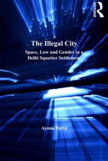 The Illegal City : Space, Law and Gender in a Delhi Squatter Settlement