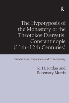 The Hypotyposis of the Monastery of the Theotokos Evergetis, Constantinople (11th-12th Centuries) : Introduction, Translation and Commentary