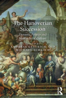 The Hanoverian Succession : Dynastic Politics and Monarchical Culture