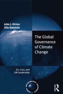 The Global Governance of Climate Change : G7, G20, and UN Leadership