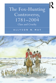 The Fox-Hunting Controversy, 1781-2004 : Class and Cruelty