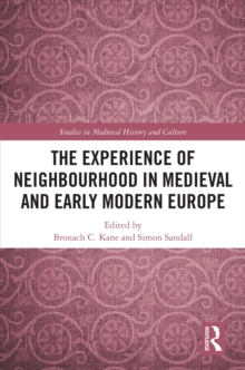 The Experience of Neighbourhood in Medieval and Early Modern Europe