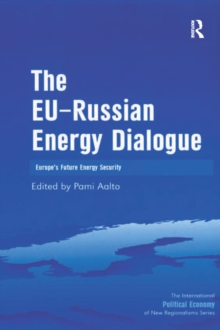 The EU-Russian Energy Dialogue : Europe's Future Energy Security