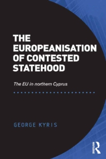 The Europeanisation of Contested Statehood : The EU in northern Cyprus