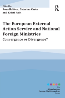 The European External Action Service and National Foreign Ministries : Convergence or Divergence?