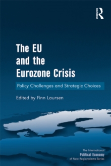 The EU and the Eurozone Crisis : Policy Challenges and Strategic Choices