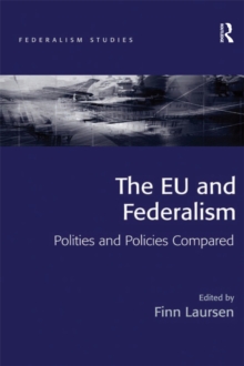 The EU and Federalism : Polities and Policies Compared