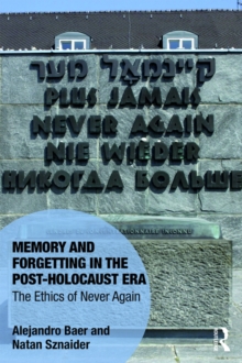 Memory and Forgetting in the Post-Holocaust Era : The Ethics of Never Again