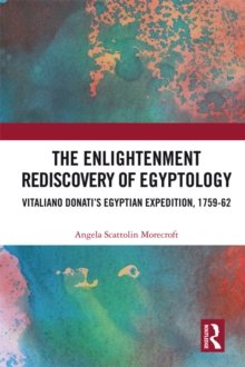 The Enlightenment Rediscovery of Egyptology : Vitaliano Donati's Egyptian Expedition, 1759-62