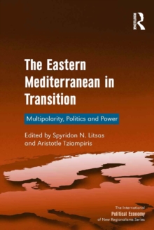 The Eastern Mediterranean in Transition : Multipolarity, Politics and Power