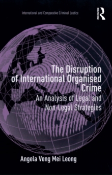 The Disruption of International Organised Crime : An Analysis of Legal and Non-Legal Strategies