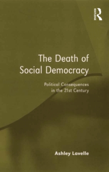 The Death of Social Democracy : Political Consequences in the 21st Century