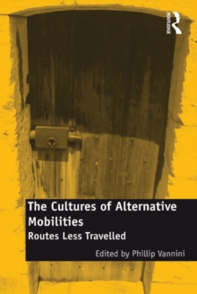 The Cultures of Alternative Mobilities : Routes Less Travelled