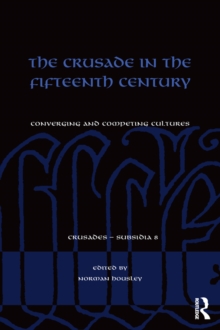 The Crusade in the Fifteenth Century : Converging and competing cultures