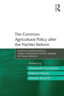 The Common Agricultural Policy after the Fischler Reform : National Implementations, Impact Assessment and the Agenda for Future Reforms