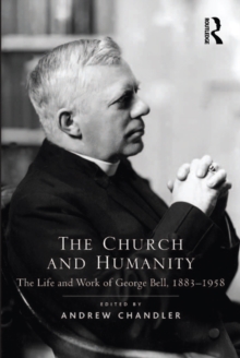 The Church and Humanity : The Life and Work of George Bell, 1883-1958