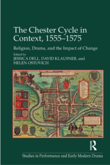 The Chester Cycle in Context, 1555-1575 : Religion, Drama, and the Impact of Change