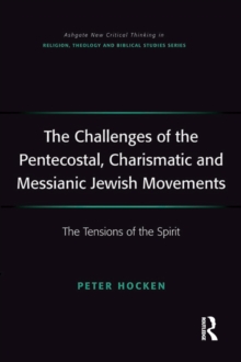 The Challenges of the Pentecostal, Charismatic and Messianic Jewish Movements : The Tensions of the Spirit