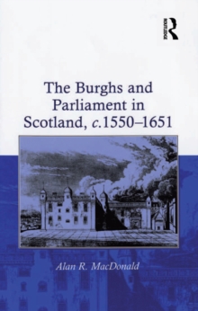 The Burghs and Parliament in Scotland, c. 1550-1651