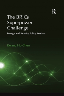 The BRICs Superpower Challenge : Foreign and Security Policy Analysis