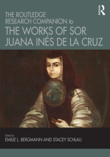 The Routledge Research Companion to the Works of Sor Juana Ines de la Cruz