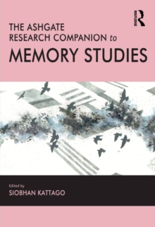 The Ashgate Research Companion to Memory Studies