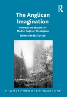 The Anglican Imagination : Portraits and Sketches of Modern Anglican Theologians