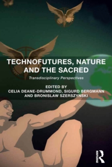 Technofutures, Nature and the Sacred : Transdisciplinary Perspectives