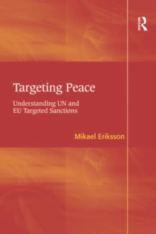 Targeting Peace : Understanding UN and EU Targeted Sanctions