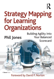 Strategy Mapping for Learning Organizations : Building Agility into Your Balanced Scorecard