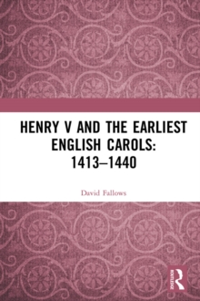 Henry V and the Earliest English Carols: 1413-1440