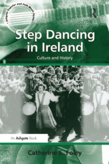 Step Dancing in Ireland : Culture and History