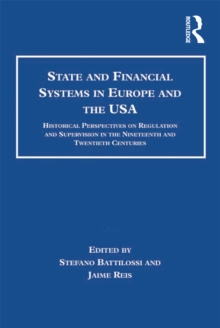 State and Financial Systems in Europe and the USA : Historical Perspectives on Regulation and Supervision in the Nineteenth and Twentieth Centuries