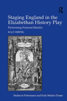 Staging England in the Elizabethan History Play : Performing National Identity