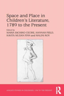 Space and Place in Childrens Literature, 1789 to the Present