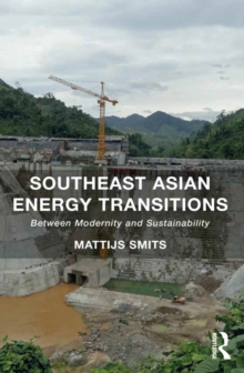 Southeast Asian Energy Transitions : Between Modernity and Sustainability