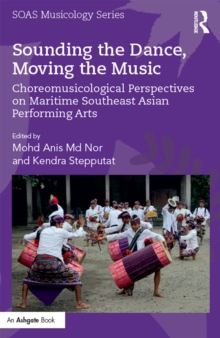 Sounding the Dance, Moving the Music : Choreomusicological Perspectives on Maritime Southeast Asian Performing Arts