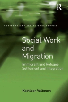 Social Work and Migration : Immigrant and Refugee Settlement and Integration