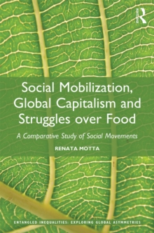 Social Mobilization, Global Capitalism and Struggles over Food : A Comparative Study of Social Movements