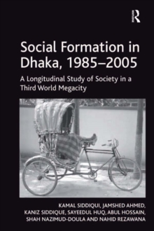 Social Formation in Dhaka, 1985-2005 : A Longitudinal Study of Society in a Third World Megacity