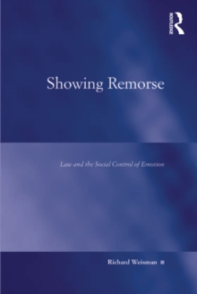 Showing Remorse : Law and the Social Control of Emotion